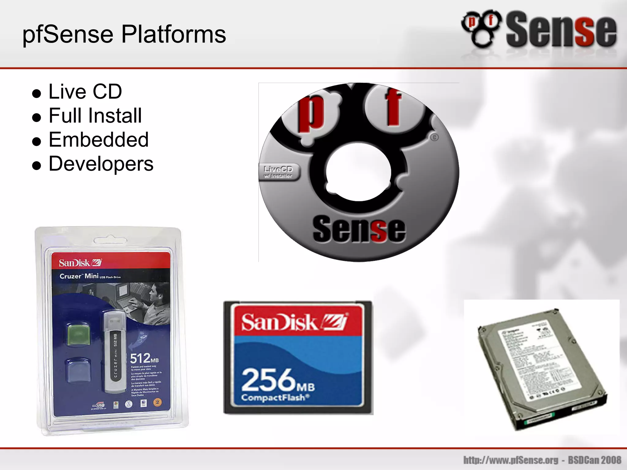 pfSense Platforms

  Live CD
  Full Install
  Embedded
  Developers
 