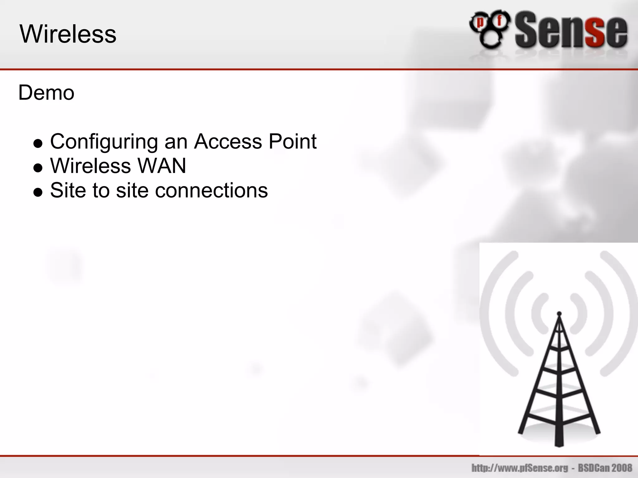 Wireless

Demo

  Configuring an Access Point
  Wireless WAN
  Site to site connections
 