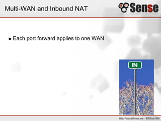 Multi-WAN and Inbound NAT



  Each port forward applies to one WAN
 