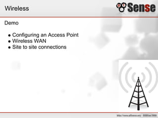 Wireless

Demo

  Configuring an Access Point
  Wireless WAN
  Site to site connections
 