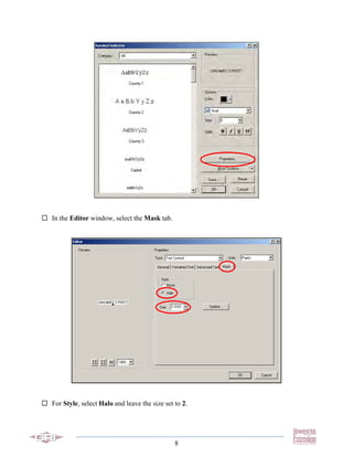 In the Editor window, select the Mask tab.




For Style, select Halo and leave the size set to 2.




                                              8
 