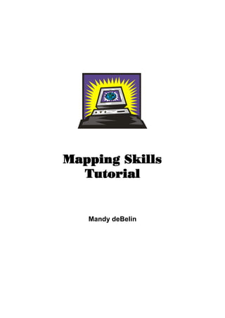 Mapping Skills
  Tutorial


   Mandy deBelin
 