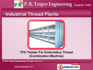 Industrial Thread Plants




      TFO Twister For Embroidery Thread
           (Combination Machine)
 