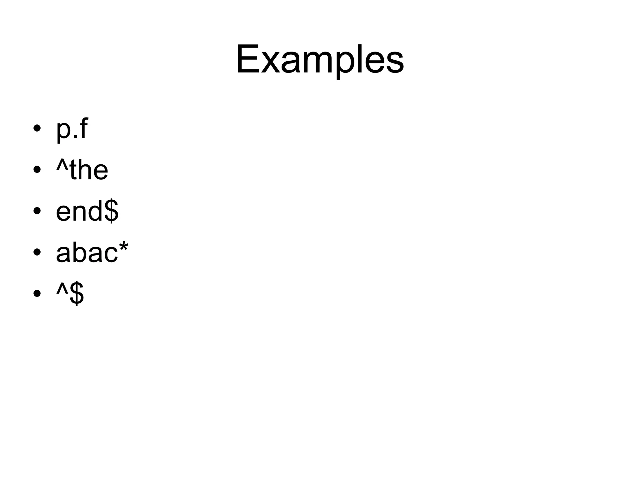 Examples
•   p.f
•   ^the
•   end$
•   abac*
•   ^$
 