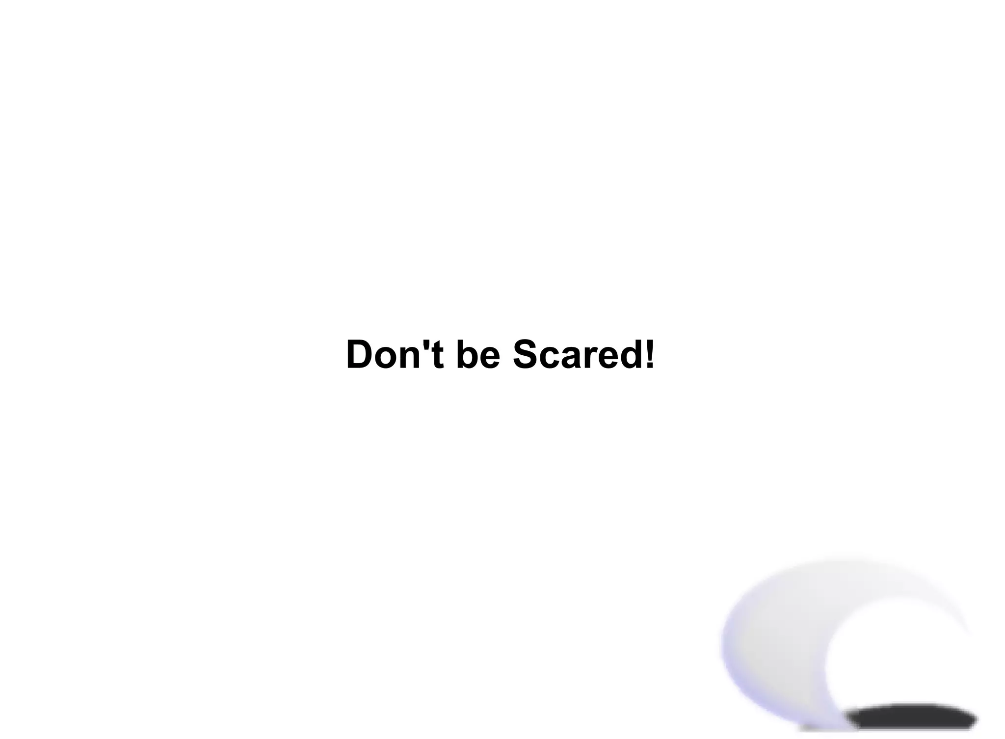 Don't be Scared!
 