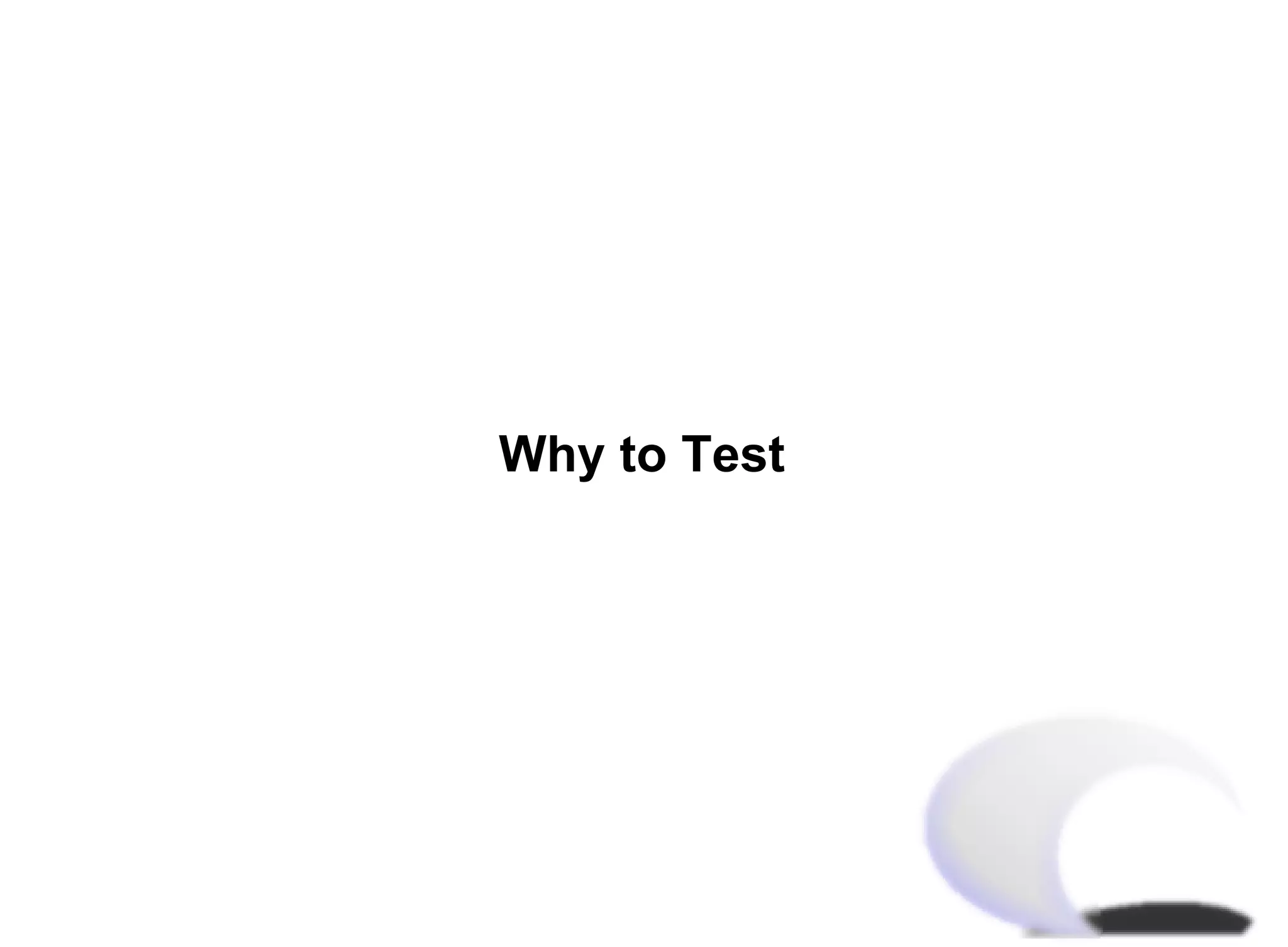 Why to Test
 