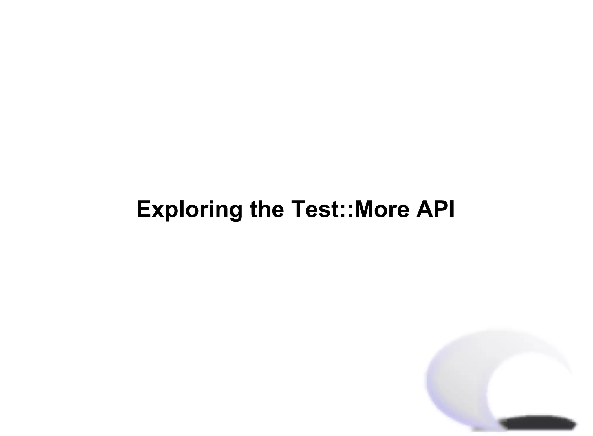 Exploring the Test::More API
 