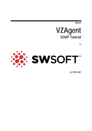 SWsoft



VZAgent
 SOAP Tutorial
                1.0




      (c) 1999-2007
 