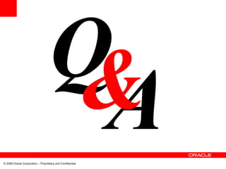 © 2008 Oracle Corporation – Proprietary and Confidential
 
