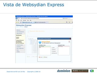Vista de Websydian Express




 Desarrollo de RIA con CA Plex   Copyright © 2008 CA
 