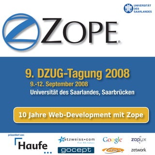 UNIVERSITÄT
                                                         DES
                                                         SAARLANDES




                   9. DZUG-Tagung 2008
                   9.-12. September 2008
                   Universität des Saarlandes, Saarbrücken




präsentiert von:
 