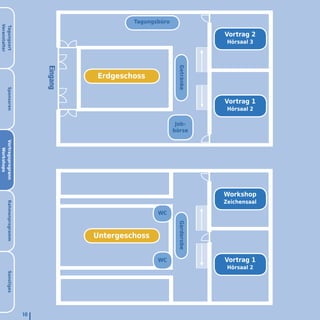 Tagungsbüro
Veranstalter
Tagungsort




                                                                           Vortrag 2
                                                                            Hörsaal 3




                                                               Getränke
                             Eingang


                                       Erdgeschoss
       Sponsoren




                                                                           Vortrag 1
                                                                            Hörsaal 2

                                                               Job-
                                                              börse
Vortragsprogrann
   Workshops




                                                                           Workshop
                                                                           Zeichensaal
       Rahmenprogramm




                                                       WC
                                                               Garderobe




                                       Untergeschoss


                                                       WC                  Vortrag 1
                                                                            Hörsaal 2
       Sonstiges




                        10
 