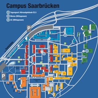 Campus Saarbrücken
     1 Tagungsort: Hörsaalgebäude E2.5
     2 Mensa (Mittagessen)
     3 AC (Mittagessen)




                                             2
        n
      ke
     üc
 br
ar
Sa




                                                 1
                                         3
 