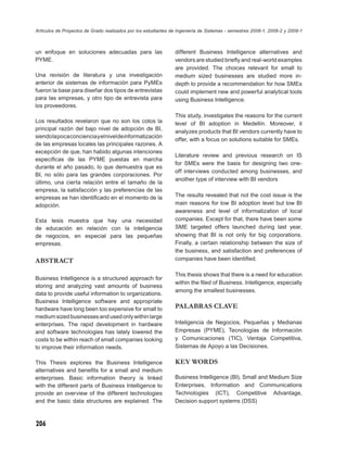 Artículos de Proyectos de Grado realizados por los estudiantes de Ingeniería de Sistemas - semestres 2008-1, 2008-2 y 2009-1



un enfoque en soluciones adecuadas para las                     different Business Intelligence alternatives and
PYME.                                                           vendors are studied brieﬂy and real-world examples
                                                                are provided. The choices relevant for small to
Una revisión de literatura y una investigación                  medium sized businesses are studied more in-
anterior de sistemas de información para PyMEs                  depth to provide a recommendation for how SMEs
fueron la base para diseñar dos tipos de entrevistas            could implement new and powerful analytical tools
para las empresas, y otro tipo de entrevista para               using Business Intelligence.
los proveedores.
                                                                This study, investigates the reasons for the current
Los resultados revelaron que no son los cotos la                level of BI adoption in Medellín. Moreover, it
principal razón del bajo nivel de adopción de BI,               analyzes products that BI vendors currently have to
siendo la poca conciencia y el nivel de informatización
                                                                offer, with a focus on solutions suitable for SMEs.
de las empresas locales las principales razones. A
excepción de que, han habido algunas intenciones
                                                                Literature review and previous research on IS
especíﬁcas de las PYME puestas en marcha
                                                                for SMEs were the basis for designing two one-
durante el año pasado, lo que demuestra que es
                                                                off interviews conducted among businesses, and
BI, no sólo para las grandes corporaciones. Por
                                                                another type of interview with BI vendors
último, una cierta relación entre el tamaño de la
empresa, la satisfacción y las preferencias de las
empresas se han identiﬁcado en el momento de la                 The results revealed that not the cost issue is the
adopción.                                                       main reasons for low BI adoption level but low BI
                                                                awareness and level of informatization of local
Esta tesis muestra que hay una necesidad                        companies. Except for that, there have been some
de educación en relación con la inteligencia                    SME targeted offers launched during last year,
de negocios, en especial para las pequeñas                      showing that BI is not only for big corporations.
empresas.                                                       Finally, a certain relationship between the size of
                                                                the business, and satisfaction and preferences of
ABSTRACT                                                        companies have been identiﬁed.

                                                                This thesis shows that there is a need for education
Business Intelligence is a structured approach for
                                                                within the ﬁled of Business. Intelligence, especially
storing and analyzing vast amounts of business
                                                                among the smallest businesses.
data to provide useful information to organizations.
Business Intelligence software and appropriate
hardware have long been too expensive for small to              PALABRAS CLAVE
medium sized businesses and used only within large
enterprises. The rapid development in hardware                  Inteligencia de Negocios, Pequeñas y Medianas
and software technologies has lately lowered the                Empresas (PYME), Tecnologías de Información
costs to be within reach of small companies looking             y Comunicaciones (TIC), Ventaja Competitiva,
to improve their information needs.                             Sistemas de Apoyo a las Decisiones.

This Thesis explores the Business Intelligence                  KEY WORDS
alternatives and beneﬁts for a small and medium
enterprises. Basic information theory is linked                 Business Intelligence (BI), Small and Medium Size
with the different parts of Business Intelligence to            Enterprises, Information and Communications
provide an overview of the different technologies               Technologies (ICT), Competitive Advantage,
and the basic data structures are explained. The                Decision support systems (DSS)



206
 