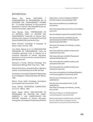 Cuaderno de Investigación No. 76



REFERENCIAS

Allepuz    Ros,     Teresa       “GESTORES        Y    https://www.u-cursos.cl/ingenieria/2005/2/
CONSUMIDORES DE INFORMACIÓN EN LA                      CC31B/1/material_docente/objeto/70551
ECONOMÍA DEL CONOCIMIENTO” FESABID
                                                       http://www.wordreference.com/deﬁnicion/
98 – VI Jornadas Españolas de Documentación
                                                       herramienta
Disponible en Internet: http://fesabid98.ﬂorida-uni.
es/Comunicaciones/t_allepuz.htm                        http://www.gestiondelconocimiento.com/modelos_
                                                       bueno.htm
Cobo Morales, Pedro “PREPARACIÓN DE
LA EMPRESA PARA LA GESTIÓN DEL                         http://es.wikipedia.org/wiki/Tecnolog%C3%ADa
CONOCIMIENTO” Disponible en Internet: http://
biblioteca.idict.villaclara.cu/UserFiles/File/CI%20    http://www2.elkarrekin.org/Web/ezaguziti/
Gestion%20del%20Conocmiento/12.doc                     apartados/apartado4883/?q=Web/ezaguziti/
                                                       apartados/apartado4883/
Noam Chomsky. Knowledge of Language: Its
Nature, Origin, and Use, 1994.                         http://www.12manage.com/methods_nonaka_
                                                       seci_es.html
Cruz Peñas, Manuel de la “LA ORGANIZACIÓN
CREADORA DE CONOCIMIENTO” Cómo las                     http://www.eaﬁt.edu.co/eaﬁtcn/institucional/
compañías japonesas crean la dinámica de la            cartarector/index.shtm
innovación Disponible en Internet: http://www.
                                                       http://www.eaﬁt.edu.co/EaﬁtCn/Planeacion/
gestiopolis.com/recursos/documentos/fulldocs/
                                                       sistemaCalidad/Index.htm
ger1/orgcreaco.htm
                                                       http://www.eaﬁt.edu.co/eaﬁtcn/institucional/
Davenport y Prusak. Working Knowledge: How
                                                       cartarector/index.shtm
Organizations Manage What They Know , 1998.
                                                       http://www.eaﬁt.edu.co/eaﬁtcn/institucional/
Adriana Di Doménico, Graciela De Bona. Biblioteca
                                                       cartarector/index.shtm
Central. Universidad Nacional de Mar del Plata.
                                                       http://www.monograﬁas.com/trabajos28/gestion-
Fernández C, Hernández R, Baptista P. Metodología
                                                       conocimiento/gestion-conocimiento.shtml
de la Investigación. Editorial Mc.Graw Hill. México,
1995.                                                  http://bvs.sld.cu/revistas/aci/vol14_3_06/
                                                       aci05306.htm
Mónica Henao Calad, Estrategias tecnológicas
para la gestión del conocimiento, 2006.                http://bvs.sld.cu/revistas/aci/vol14_3_06/
                                                       aci05306.htm
Porter, Michael “ESTRATEGIA COMPETITIVA”
                                                       http://www.12manage.com/methods_nonaka_
C.E.C.S.A., México, 1982
                                                       seci_es.html
Reyes Tejeda, Wilmer “IMPLANTACIÓN DE
                                                       http://www.monograﬁas.com/trabajos28/gestion-
PROGRAMAS DE GESTIÓN DEL CONO-
                                                       conocimiento/gestion-conocimiento.shtml
CIMIENTO Y LAS COMPETENCIAS DEL
GESTOR” Disponible en Internet: http://www.            http://www.gestiopolis.com/administracion-estrategia/
monograﬁas.com/trabajos10/impla/impla.shtml#co         procesos-empresariales-estrategicos-tacticos-
                                                       operacionales-de-la-gestion-del-conocimiento.htm




                                                                                                               219
 