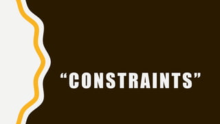 “CONSTRAINTS”
 