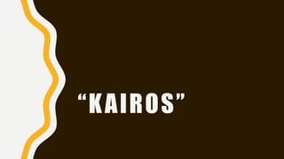 “KAIROS”
 