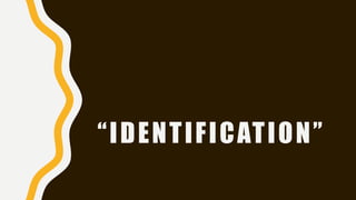 “IDENTIFICATION”
 
