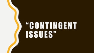 “CONTINGENT
ISSUES”
 