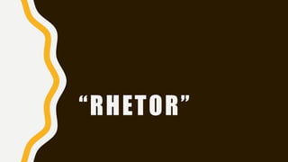 “RHETOR”
 