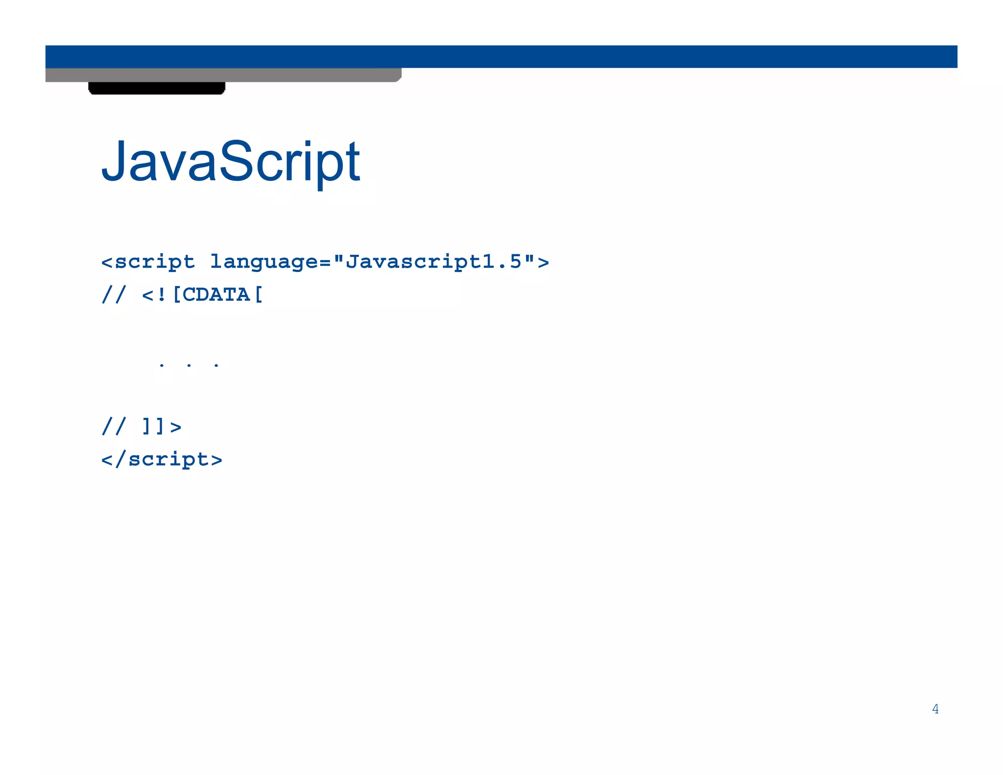 JavaScript
<script language="Javascript1.5">
// <![CDATA[

    . . .

// ]]>
</script>




                                    4
 