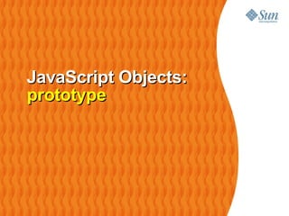 JavaScript Objects:
prototype
 