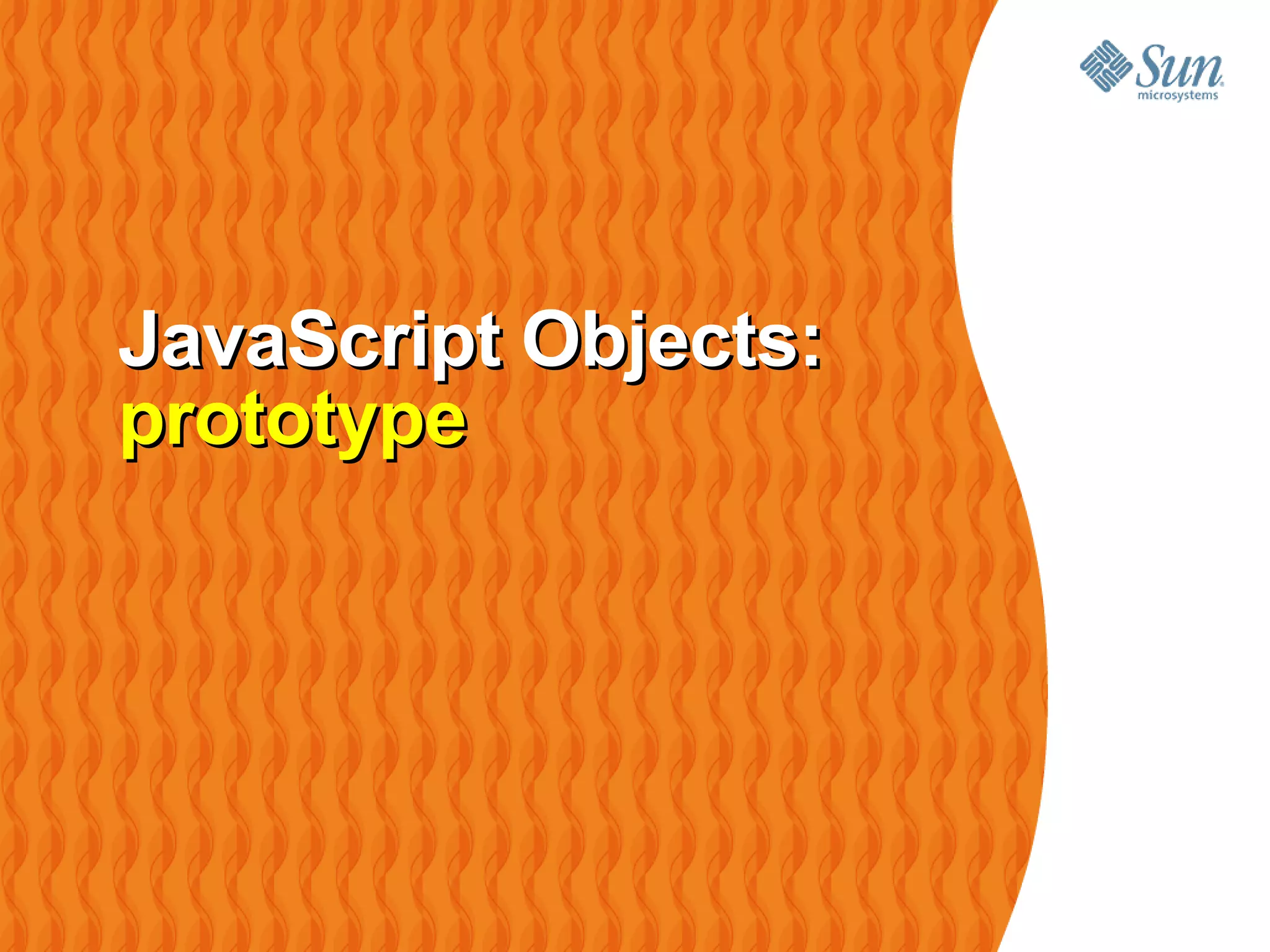 JavaScript Objects:
prototype
 