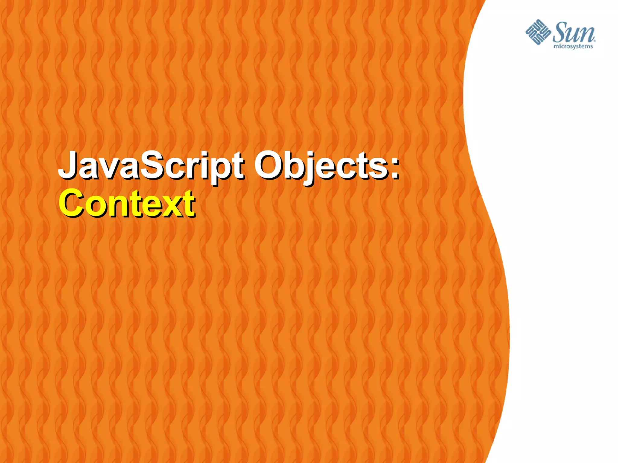JavaScript Objects:
Context
 