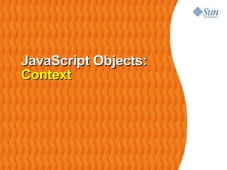 JavaScript Objects:
Context
 