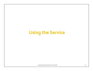 JavaScript Search Service Tutorial   14
 