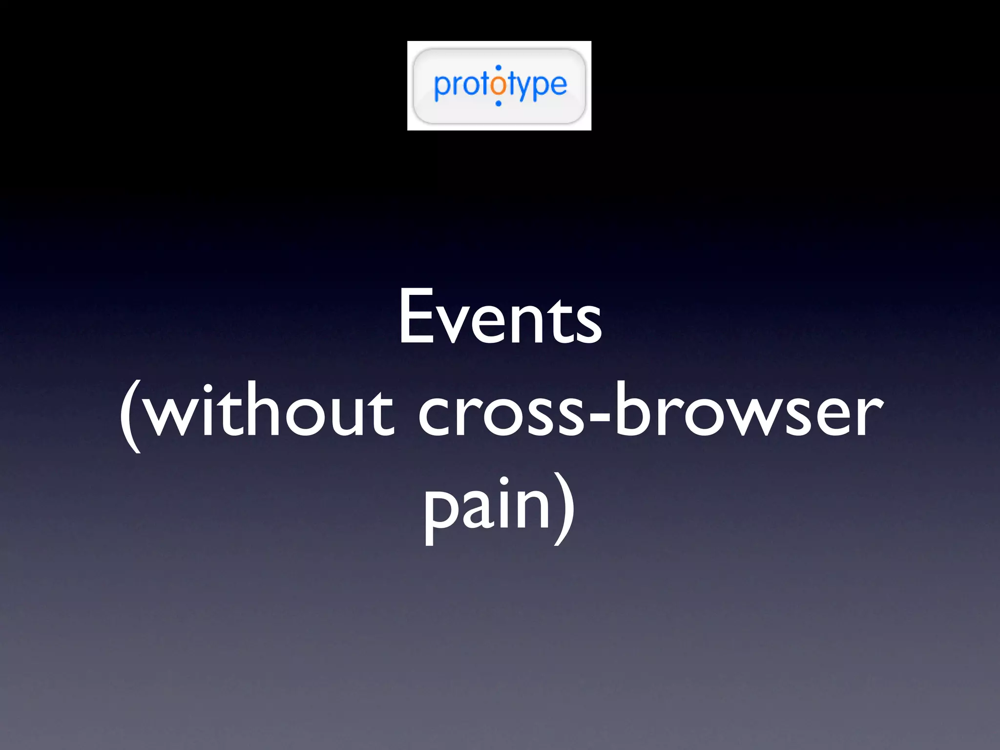Events
(without cross-browser
         pain)
 
