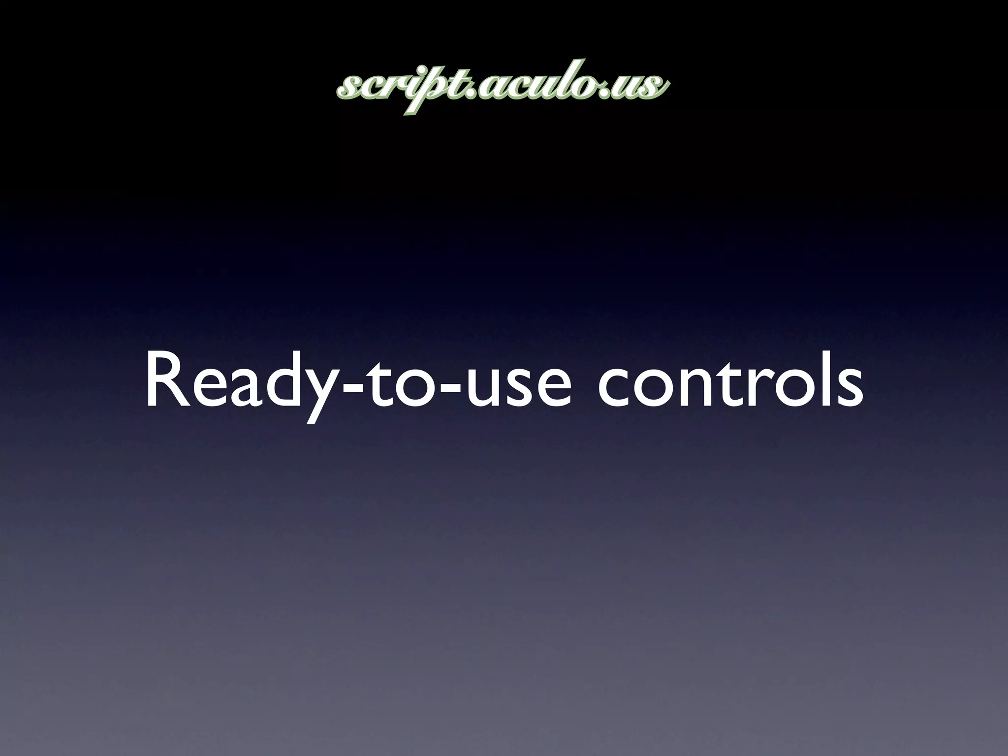 Ready-to-use controls
 