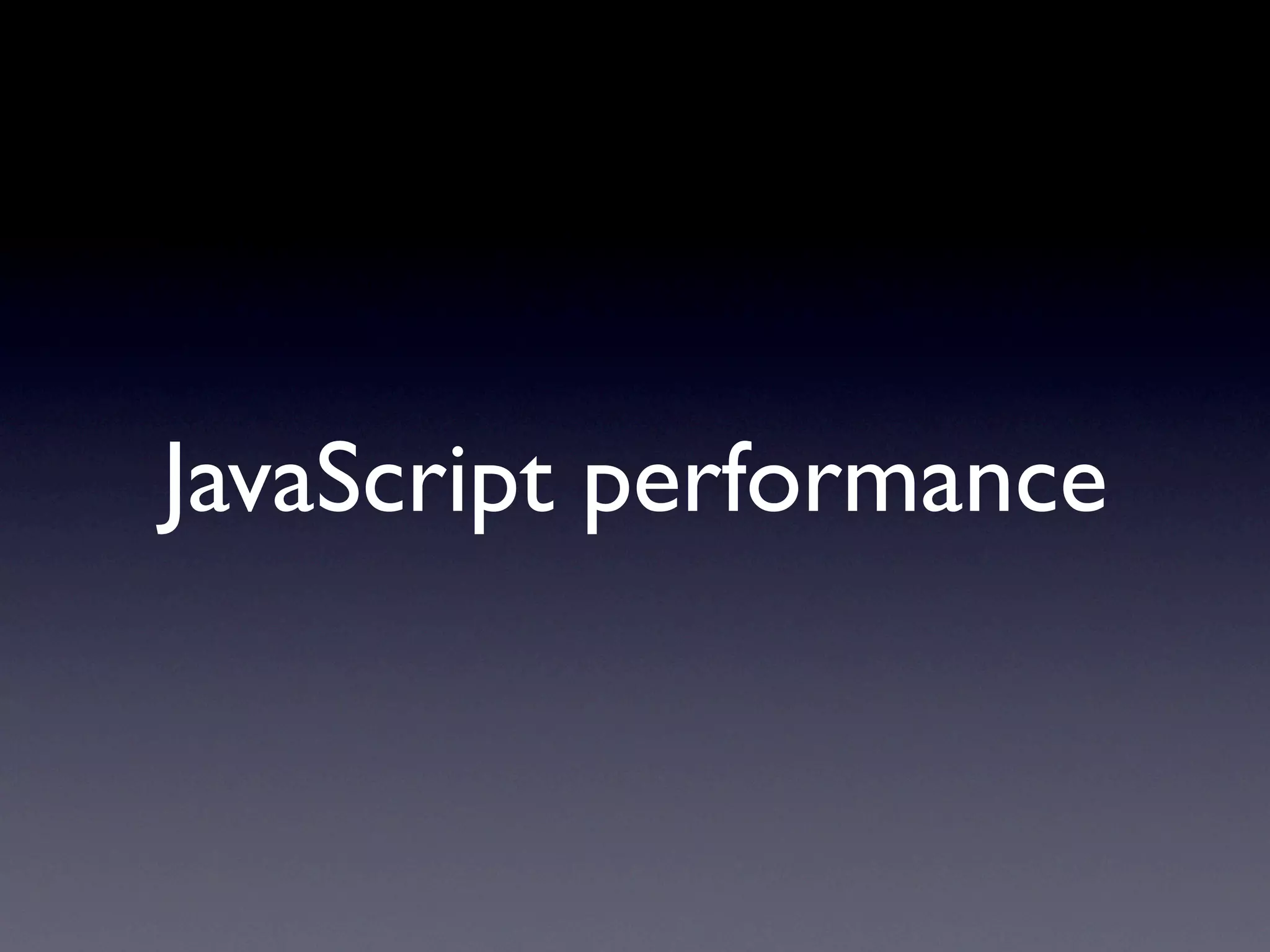 JavaScript performance
 