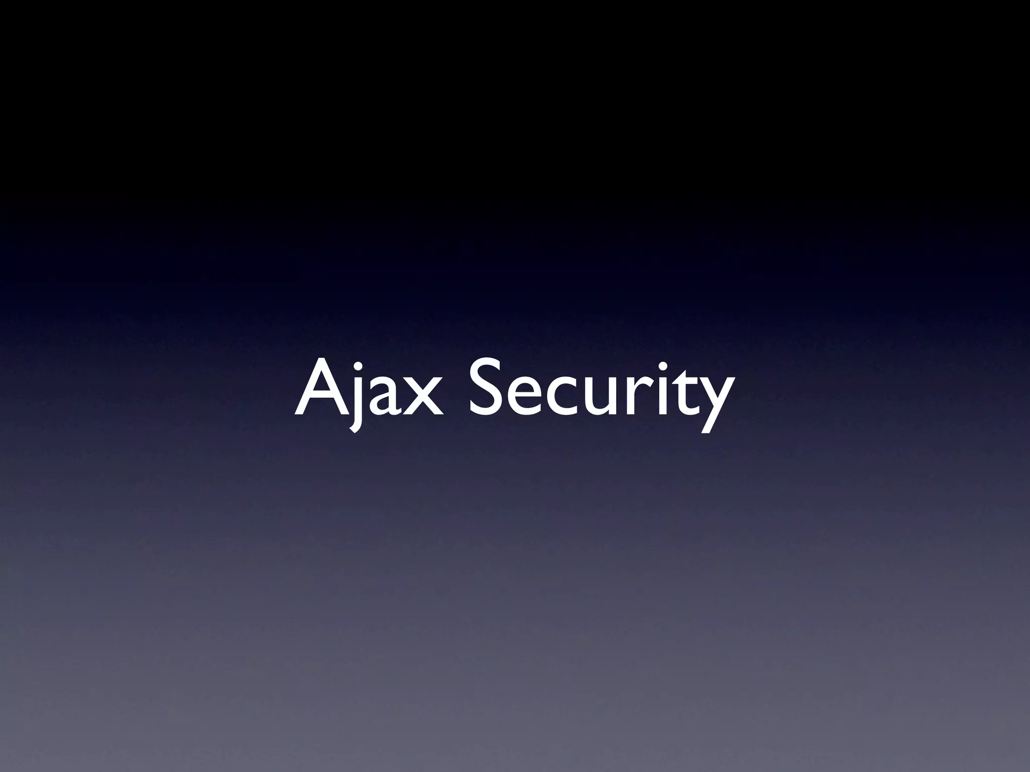 Ajax Security
 