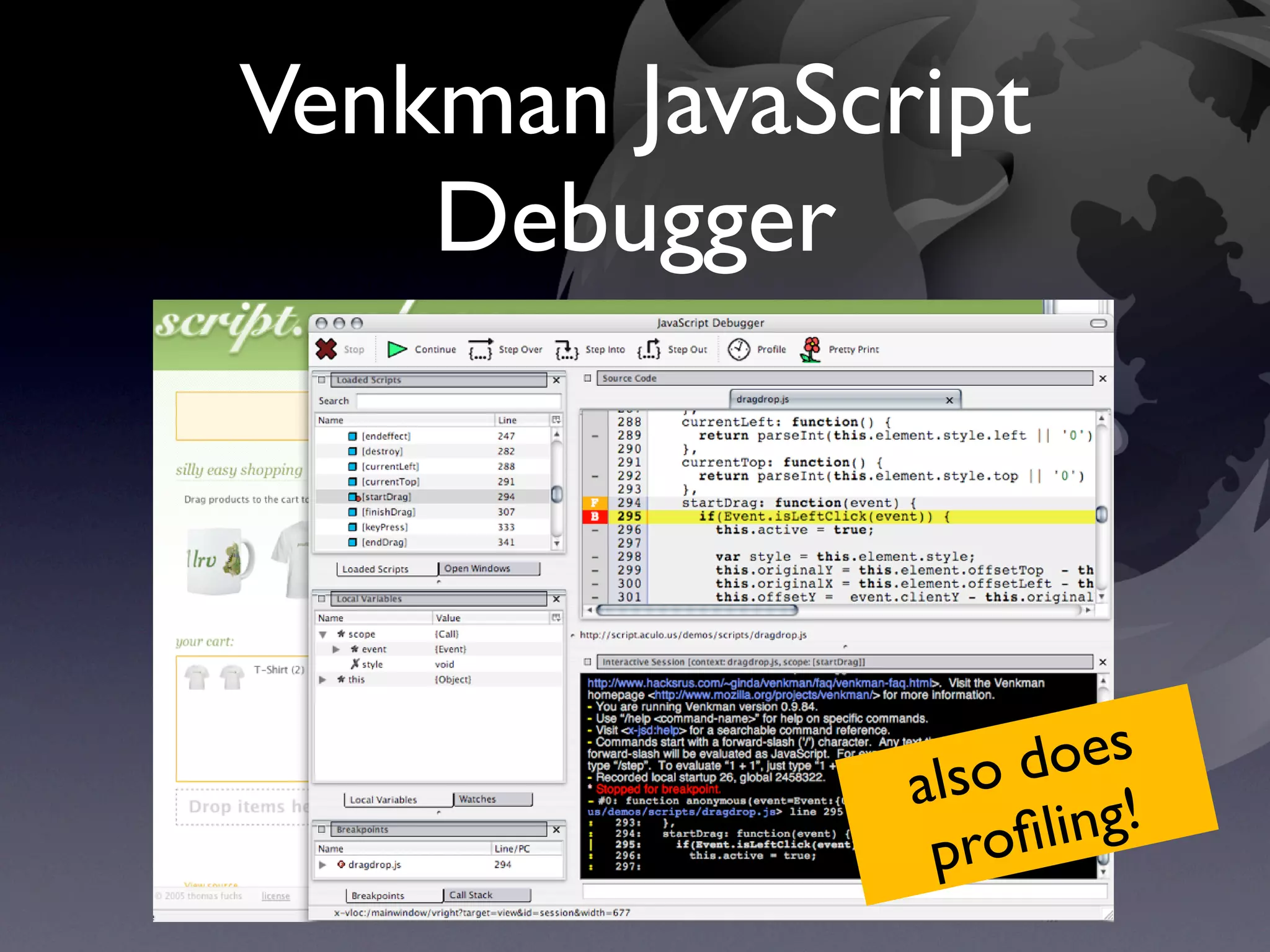 Venkman JavaScript
    Debugger




                     oes
               also d g!
                proﬁlin
 
