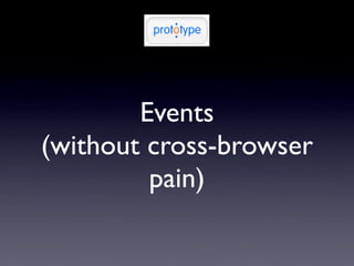 Events
(without cross-browser
         pain)
 