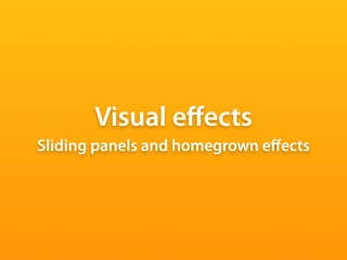 Visual eﬀects
Sliding panels and homegrown eﬀects
 