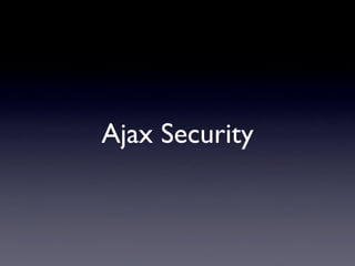Ajax Security
 