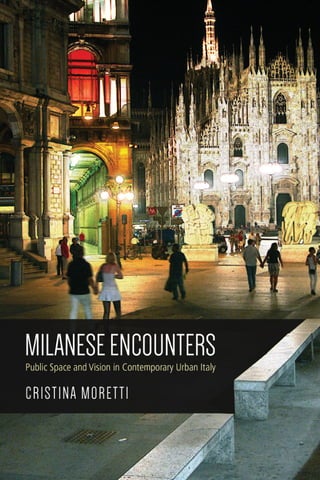 Milanese Encounters Public Space And Vision In Contemporary Urban Italy ...