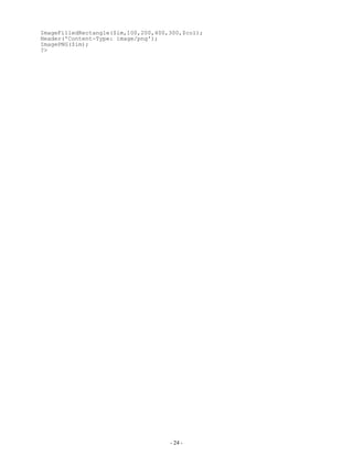 ImageFilledRectangle($im,100,200,400,300,$col);
Header('Content-Type: image/png');
ImagePNG($im);
?>




                                     - 24 -
 