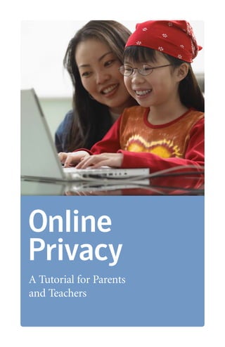 Online
Privacy
A Tutorial for Parents
and Teachers
 