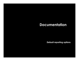 Documentation



   Default reporting options
 