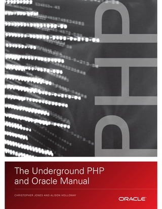 The Underground PHP
and Oracle Manual
                                                       PH
CH R I STO P H E R JO N E S A N D A L I S O N HO L LOWAY
 