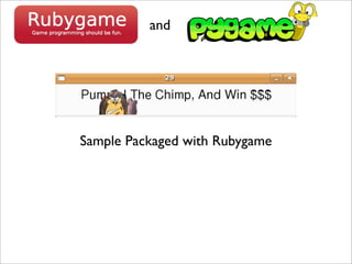 and




Sample Packaged with Rubygame
 