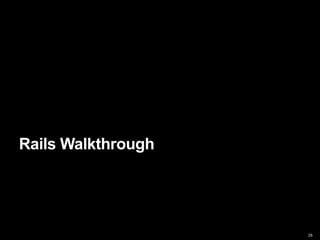 Rails Walkthrough




                    26
 