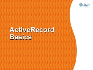 ActiveRecord
Basics
 