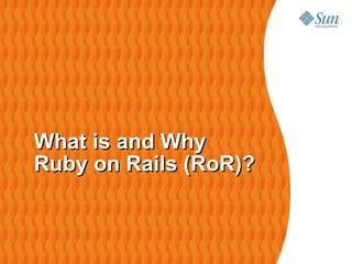 What is and Why
Ruby on Rails (RoR)?
 
