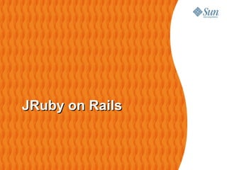 JRuby on Rails
 