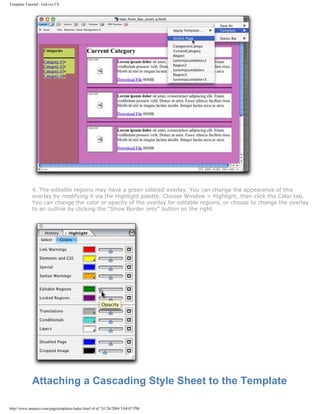 Template Tutorial : GoLive CS




             4. The editable regions may have a green colored overlay. You can change the appearance of this
             overlay by modifying it via the Highlight palette. Choose Window > Highlight, then click the Color tab.
             You can change the color or opacity of the overlay for editable regions, or choose to change the overlay
             to an outline by clicking the “Show Border only” button on the right.




             Attaching a Cascading Style Sheet to the Template

http://www.amenco.com/pagetemplates/index.html (4 of 7)1/26/2004 5:04:07 PM
 
