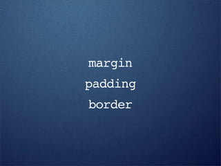 margin
padding
border
 